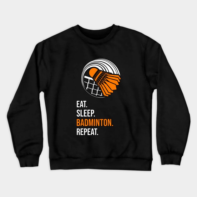 Eat. Sleep. Badminton. Repeat. Crewneck Sweatshirt by Orange-Juice